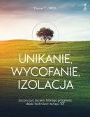 Okadka - Unikanie, wycofanie, izolacja. Zacznij y yciem, ktrego pragniesz, dziki technikom terapii TBT