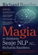 Okadka ksizki - Magia w dziaaniu. Sesje NLP Richarda Bandlera