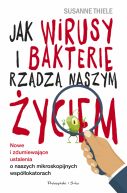 Okadka - Jak wirusy i bakterie rzdz naszym yciem. Nowe i zdumiewajce ustalenia o naszych mikroskopijnych wsplokatorach