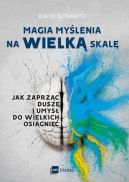 Okadka - Magia mylenia na wielk skal. Jak zaprzc dusz i umys do wielkich osigni