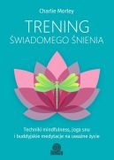 Okadka - Trening wiadomego nienia. Techniki mindfulness, joga snu ibuddyjskie medytacje na uwane ycie