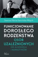 Okadka - Funkcjonowanie dorosego rodzestwa osb uzalenionych od alkoholu i narkotykw