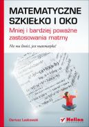 Okadka - Matematyczne szkieko i oko. Mniej i bardziej powane zastosowania matmy