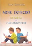 Okadka - Moje dziecko. Strateg czy organizator