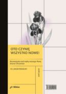 Okadka - Oto czyni wszystko nowe! Rozwaania nad mk naszego Pana, Jezusa Chrystusa