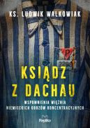 Okadka - Ksidz z Dachau. Wspomnienia winia niemieckich obozw koncentracyjnych