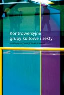 Okadka - Kontrowersyjne grupy kulturowe i sekty. Analiza psychologiczna i prawna