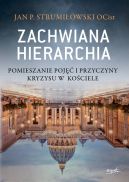 Okadka - Zachwiana hierarchia. Pomieszanie poj i przyczyny kryzysu w Kociele