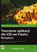 Okadka - Tworzenie aplikacji dla iOS we Flashu. Receptury