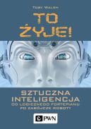 Okadka - To yje! Sztuczna inteligencja. Od logicznego fortepianu po zabjcze roboty