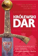 Okadka ksizki -  Krlewski dar. Co Polacy dali wiatu