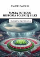 Okadka - Magia futbolu Historia polskiej piki