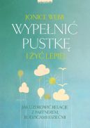 Okadka - Wypeni pustk i y lepiej. Jak uzdrowi relacj z partnerem, rodzicami i dziemi