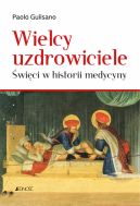 Okadka ksizki - Wielcy uzdrowiciele. wici w historii medycyny