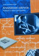 Okadka - Krysztaowe odkrycie. Powie o Janie Czochralskim