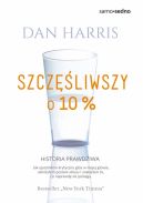 Okadka - Szczliwszy o 10 procent. Jak ujarzmiem krytyczny gos w mojej gowie, obniyem poziom stresu i znalazem to, co naprawd mi pomaga - historia prawdziwa