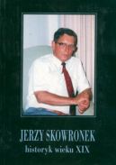 Okadka - Jerzy Skowronek historyk XX wieku