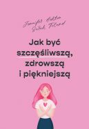 Okadka - Jak by szczliwsz, zdrowsz i szczuplejsz