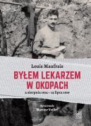 Okadka - Byem lekarzem w okopach. 2 sierpnia 1914 – 14 lipca 1919