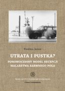 Okadka - Utrata i pustka? Ponowoczesny model recepcji malarstwa barwnego pola