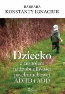 Okadka - Dziecko z zespoem nadpobudliwoci psychoruchowej ADHD i ADD