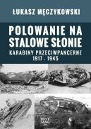 Okadka - Polowanie na stalowe sonie. Karabiny przeciwpancerne 1917 – 1945