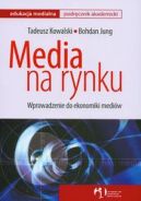 Okadka - Media na rynku. Wprowadzenie do ekonomiki mediw