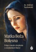 Okadka - Matka Boa Bolesna. Pocz swoje cierpienie z cierpieniem Maryi