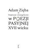 Okadka - Inspiracje ewangeliczne w poezji pasyjnej XVII wieku