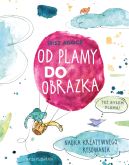 Okadka - Od plamy do obrazka. Nauka kreatywnego rysowania