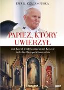 Okadka - Papie, ktry uwierzy. Jak Karol Wojtya przekona Koci do kultu Boego Miosierdzia