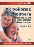 Okadka ksizki - Jak pokona Alzheimera, Parkinsona, SM i inne choroby neurodegeneracyjne. Zapobieganie, leczenie i cofanie skutkw