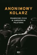 Okadka - Anonimowy kolarz. Prawdziwe ycie w zawodowym peletonie