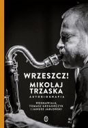 Okadka - Wrzeszcz! Mikoaj Trzaska autobiografia