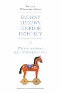 Okadka - Sowny ludowy folklor dziecicy. Cz 2. Wzorce tekstowe wybranych gatunkw