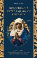 Okadka - Konsekracja przez tajemnice raca. Medytacje do cakowitej konsekracji Jezusowi przez Maryj