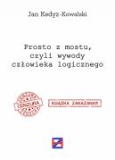 Okadka - Prosto z mostu, czyli wywody czowieka logicznego