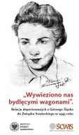 Okadka - „Wywieziono nas bydlcymi wagonami”. Relacje deportowanych z Grnego lska do Zwizku Sowieckiego w 1945 roku