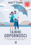 Okadka - Tajniki odpornoci. Ponad 175 sposobw na wzmocnienie ukadu immunologicznego, ochron przed chorobami i popraw samopoczucia