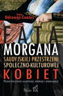 Okadka ksizki - Fatamorgana saudyjskiej przestrzeni spoeczno-kulturowej kobiet. Pynne horyzonty socjalizacji, edukacji i emancypacji