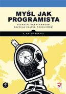 Okadka - Myl jak programista. Techniki kreatywnego rozwizywania problemw