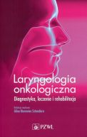 Okadka - Laryngologia onkologiczna. Diagnostyka. Leczenie . Rehabilitacja