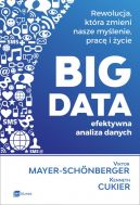 Okadka - BIG DATA - efektywna analiza danych. Rewolucja, ktra zmieni nasze mylenie, prac i ycie