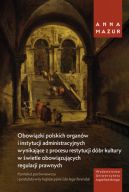 Okadka - Obowizki polskich organw i instytucji administracyjnych wynikajce z procesu restytucji dbr kultury w wietle obowizujcych regulacji prawnych. Kontekst porwnawczy i postulatywny legislacyjnie (de lege ferenda)