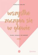 Okadka - Wszystko zaczyna si w gowie. Planuj, dziaaj, nie marud!