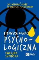 Okadka - Pierwsza pomoc psychologiczna. Jak wspiera osoby w kryzysie psychicznym?