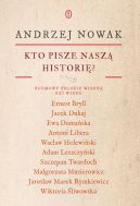 Okadka - Kto pisze nasz histori? Rozmowy polskie wiosn XXI wieku