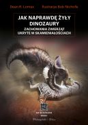 Okadka - Jak naprawd yy dinozaury. Zachowania zwierzt ukryte w skamieniaociach