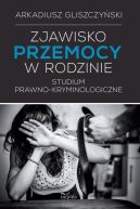 Okadka - Zjawisko przemocy w rodzinie. Studium prawno-kryminologicze