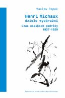 Okadka - Henri Michaux. Dzieo wyobrani. Czas wielkich podry (1927-1929)